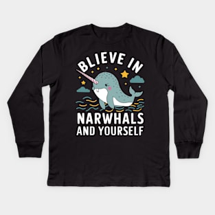 Believe in Narwhals and yourself Kids Long Sleeve T-Shirt